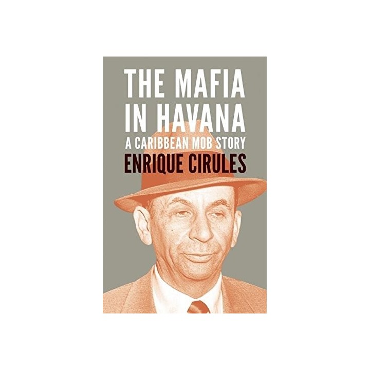 The Mafia In Havana: A Caribbean Mob Story.